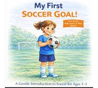 My First Soccer Goal!: A Gentle Introduction to Soccer for Ages 3-5