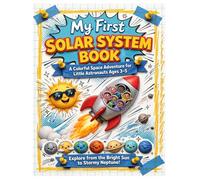 My First Solar System Book: A Colorful Space Adventure for Little Astronauts Ages 3-5: Explore the Sun, 8 Planets, Moons, Dwarf Planets, Asteroid Belt & Comets with Fun Facts, Games and Coloring