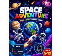 My First Space Adventure: A Solar System Coloring, Fun Facts & Connect-the-Dots Activity Book for Kids Ages 5-12