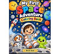 My First Space Adventure Coloring Book: 12 Fun Space Adventures with Astronauts, Rockets, Planets, Stars & Friendly Space Friends for Kids Ages 4-8