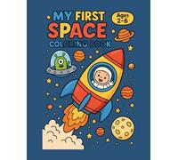 My First Space Coloring Book: Rockets, Planets, and Friendly Astronauts to Color for Toddlers and Preschoolers