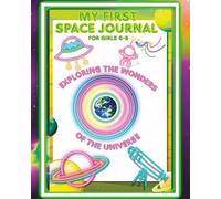 My First Space Journal - Exploring the Wonders of the Universe: Coloring Activity Book for Girls 6-8