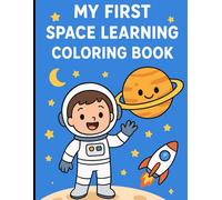 My First Space Learning Coloring Book: Fun And Educational Coloring Pages For Curious Kids Ages 2-8