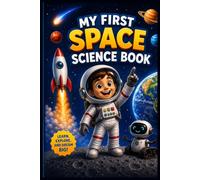 My First Space Science Book: Learn About the Solar System, Planets, Stars, Galaxies, Astronauts, Rockets, STEM Experiments, Fun Facts, Activities, Puzzles & Coloring Pages | Ages 6-10
