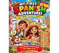 My First Spanish Adventure!: A Fun Spanish Activity Book for Ages 5-8 - Learn Spanish, Play, Colour & Discover
