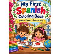 My First Spanish Coloring Book: Fun and Easy Spanish Learning for Kids with First Words, Simple Phrases, Vocabulary, and Coloring Activities
