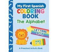 My First Spanish Coloring Book: The Alphabet: A Fun and Educational ABC Tracing and Coloring Book to Learn Spanish Letters and Words | For Kids Ages ... Fine Motor Skills, and Bilingual Vocabulary