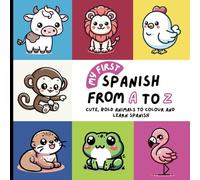 My First Spanish From A to Z | Cute, Bold Animals to Colour and Learn Spanish: A Fun Colouring Book for Ages 1 and Up