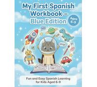 My First Spanish Workbook - Blue Edition: Fun and Easy Spanish Learning for Kids Aged 6-9