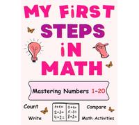 My First Steps in Math Mastering Numbers 1-20 | A Complete Preschool Math Workbook: Counting, Writing, Comparing, Ordering, Basic Addition and Subtraction, Math Activities and Games