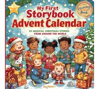 My First Storybook Advent Calendar: 25 Magical Christmas Stories from Around the World An Interactive Countdown with Bedtime Tales and Fun Holiday Activities for Kids and Families