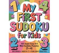 My First Sudoku for Kids: 101 Super Easy 4×4 Mini Sudoku Puzzles (1-4) | Big Grids | Ages 4-7 | Fun Logic Practice