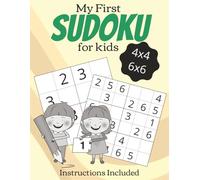 My First Sudoku for Kids: Sudoku Puzzles with Easy to Read Print, 4x4 and 6x6 grids | Learn to Play with Instructions Included | 8.5x11 Inches, 111 pages | 110 Puzzles | Solutions Included