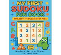 My First Sudoku Fun Book: 40 Easy 4x4 Puzzles for Kids: A Beginner's Activity Book with Numbers, Letters, and Shapes to Build Logic Skills | Perfect for Ages 6-8
