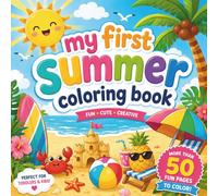 My First Summer Coloring Book: A Big and Easy Summer Coloring Book for Toddlers & Kids Ages 2-5 | 50+ Fun Beach, Sunshine, Ocean & Vacation-Themed Pages