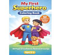My First Superhero Coloring Book for Kids Ages 3-6: A Confidence, Kindness & Emotional Growth Coloring Book for Toddlers and Preschoolers | 50+ ... Bravery, Self-Esteem & Positive Character