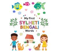 My First Sylheti Bengali Words: Learn 40 Everyday Words in Sylheti Bengali and English
