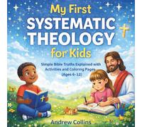 My First Systematic Theology for Kids: Simple Bible Truths Explained with Activities and Coloring Pages (Ages 6-12)