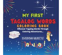 My First Tagalog Words Coloring Book: Everyday Objects: Everyday Things in Tagalog While Coloring - For Kids Ages 3-6