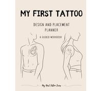 My First Tattoo: Design and Placement Planner - A Guided Workbook for Your First Tattoo
