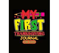 My First Thanksgiving Journal For Kids: A Fun-Filled Guided Prompt Gratitude & Activity Book to Celebrate Family, Thankfulness, and the Joy of Thanksgiving