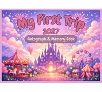 My First Theme Park Trip 2027 - Kids Autograph & Memory Book: A Magical Vacation Keepsake with Space for Character Signatures, Photos & Trip Memories - Perfect Surprise Gift for Girls & Boys Ages 4-8