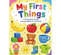 My First Things: A Coloring Book with Big Everyday Objects for Little Hands