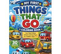 My First Things That Go: Fun, Bold & Easy Vehicle Coloring Pages for Toddlers Ages 1-3