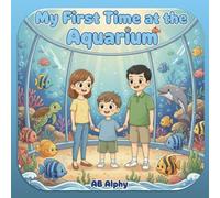 My First Time at the Aquarium: A Fun and Educational Ocean Adventure for Curious Kids to Discover Colorful Fish, Sharks, and Sea Turtles!