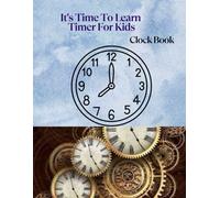 My First Time Teller: Learning the Clock Made Easy: Time to Play, Time to Learn: Discovering the Clock