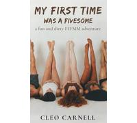 My First Time Was A Fivesome: A Fun And Dirty FFFMM Adventure