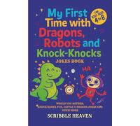 My First Time With Dragons, Robots And Knock-Knock Jokes Book For Kids Aged 4-8: WOULD YOU RATHER, KNOCK KNOCK FUN, CASTLE & DRAGON JOKES AND MUCH MORE