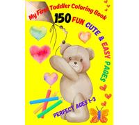 My First Toddler Coloring Book: 150 Easy and Fun Coloring Pages with Animals, Shapes and Everyday Objects For Toddlers Ages 1-3