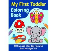 My First Toddler Coloring Book: 50 Big, Easy & Fun Pictures for Kids Ages 1-3 (2025 Edition): Simple Shapes, Animals & Everyday Objects for Early Learning & Fun | Christmas gift