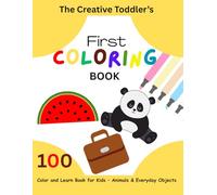 My First Toddler Coloring Book Ages 1-3: Easy Big Pictures for Little Hands: 100 Easy and Familiar Images with Thick Bold Outlines to Help Toddlers Learn, Color, and Build Confidence