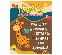 My First Toddler Coloring Book: Ages 2-6 | Simple & Fun Designs | Easy-to-Color Pictures of Animals, Numbers & Letters