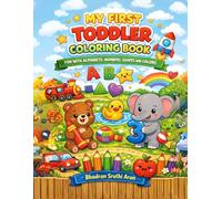 MY FIRST TODDLER COLORING BOOK, FUN WITH ALPHABETS, NUMBERS, SHAPES AND COLORS: A First Step into Colors, Shapes, and Learning