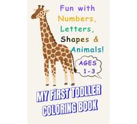 My First Toddler Coloring Book Fun with Numbers, Letters, Shapes & Animals Ages 1-3 | Early Learning & Motor Skills Activity Book: A Fun & Gentle ... Simple Pictures | Early Learning | 120 Pages