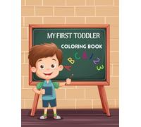 My First Toddler Coloring Book: Learn Letters and Numbers with Fun Coloring Pages of Everyday Objects for Kids Ages 1-3