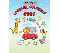 MY FIRST TODDLER COLORING BOOK: Simple & Big Coloring Pages of Animals, Cars and Objects for Early Learning