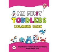 My First Toddlers Coloring Book: 100 Simple Pictures of Animals, Objects, and Vehicles to Color with Fun Facts