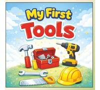 My First Tools: A Fun and Colorful Tool Book for Kids