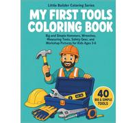 My First Tools Coloring Book: Big and Simple Hammers, Wrenches, Measuring Tools, Safety Gear, and Workshop Pictures for Kids Ages 3-6