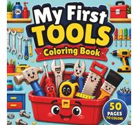 My First Tools Coloring Book for Kids Ages 3-7: Simple and Fun Tool Designs for Toddlers and Preschoolers | 50 Bold and Easy Coloring Pages with Hammers, Drills, Wrenches, Saws, and More