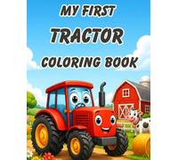 MY FIRST TRACTOR COLORING BOOK: BIG & EASY COLORING PAGES FOR TODDLERS AGES 2-5
