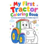 My First Tractor Coloring Book: Fun & Easy Coloring Pages for Toddlers Ages 2-4