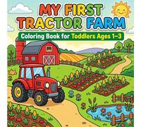My First Tractor Farm Coloring Book for Toddlers Ages 1-3: Easy Farm Scene Coloring Pages with Tractors, Barns and Crops for Little Kids
