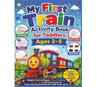 My First Train Activity Book for Toddlers Ages 2-5: Simple Coloring Pages, Mazes, Tracing, Dot-to-Dot, Matching Games & Early Learning Activities for Little Train Lovers