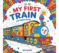 My First Train Coloring Book: 100 Big and Easy Train Pictures | For Toddlers and Kids 3 to 6 years old | Perfect Way to Spark Creativity and Learning