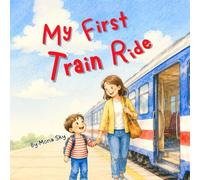My First Train Ride: A Children's Story About a First Train Journey and Wonderful Views